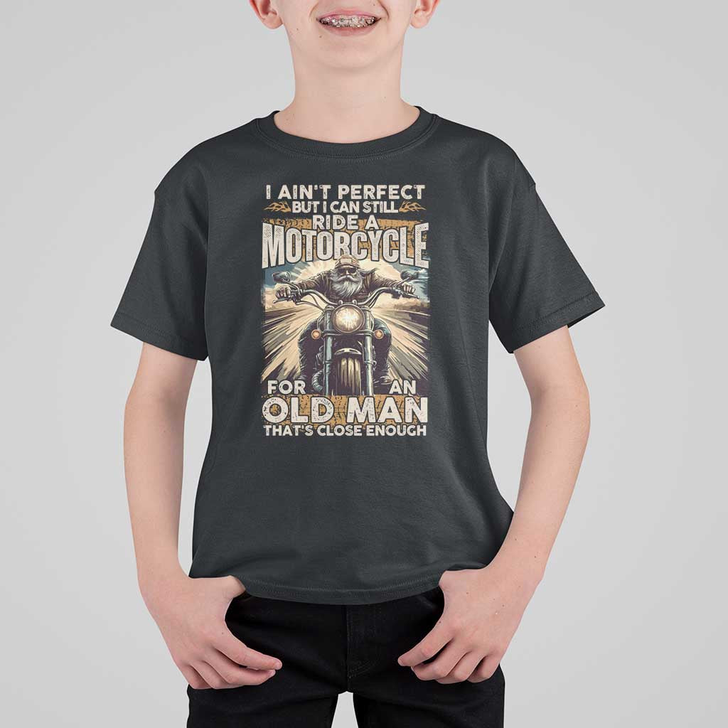 Motorcycle Rider T Shirt For Kid I Ain't Perfect But I Can Still Ride A Motorcycle
