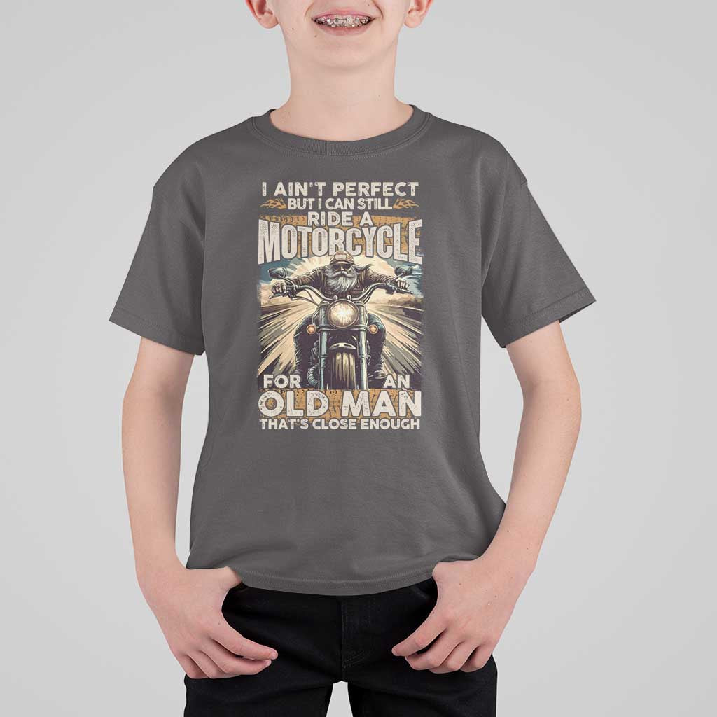 Motorcycle Rider T Shirt For Kid I Ain't Perfect But I Can Still Ride A Motorcycle
