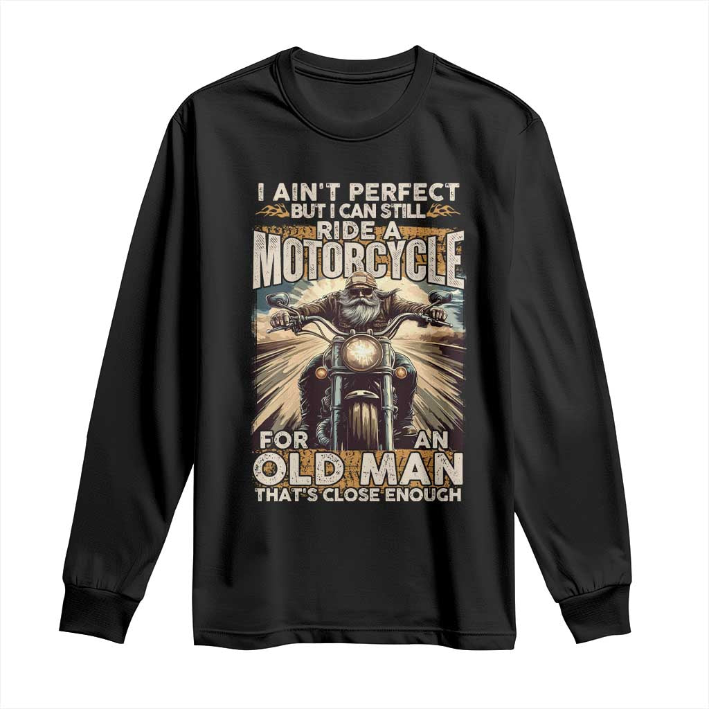 Motorcycle Rider Long Sleeve Shirt I Ain't Perfect But I Can Still Ride A Motorcycle