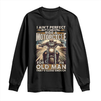 Motorcycle Rider Long Sleeve Shirt I Ain't Perfect But I Can Still Ride A Motorcycle