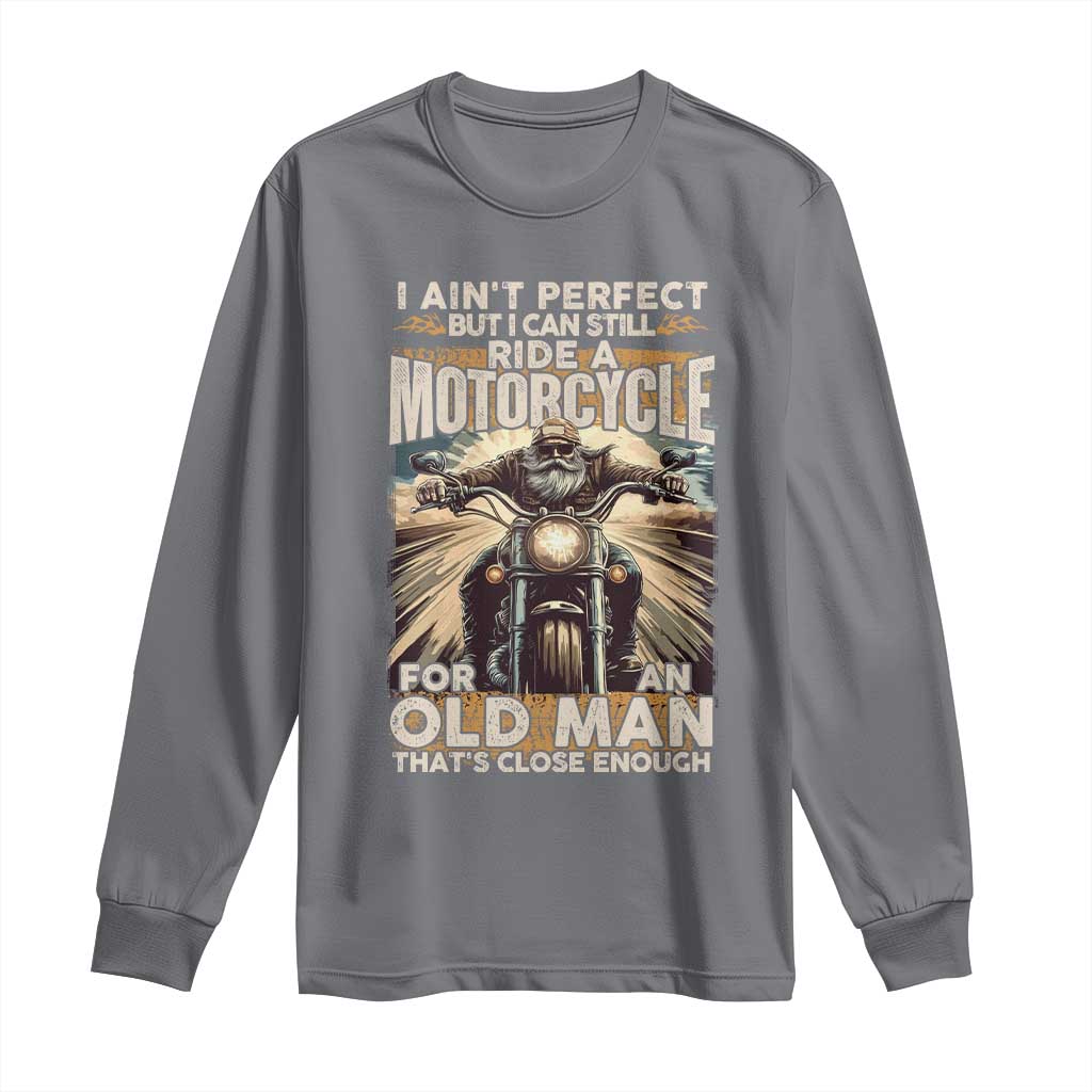 Motorcycle Rider Long Sleeve Shirt I Ain't Perfect But I Can Still Ride A Motorcycle
