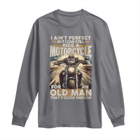 Motorcycle Rider Long Sleeve Shirt I Ain't Perfect But I Can Still Ride A Motorcycle