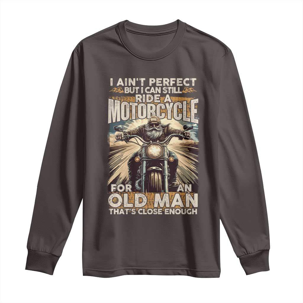 Motorcycle Rider Long Sleeve Shirt I Ain't Perfect But I Can Still Ride A Motorcycle