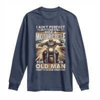 Motorcycle Rider Long Sleeve Shirt I Ain't Perfect But I Can Still Ride A Motorcycle