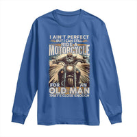 Motorcycle Rider Long Sleeve Shirt I Ain't Perfect But I Can Still Ride A Motorcycle