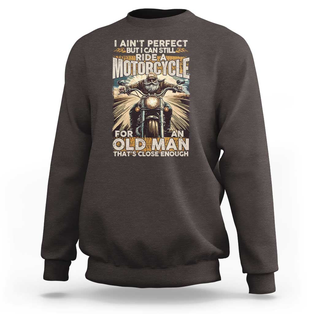Motorcycle Rider Sweatshirt I Ain't Perfect But I Can Still Ride A Motorcycle