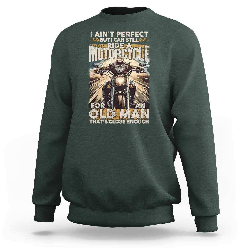 Motorcycle Rider Sweatshirt I Ain't Perfect But I Can Still Ride A Motorcycle