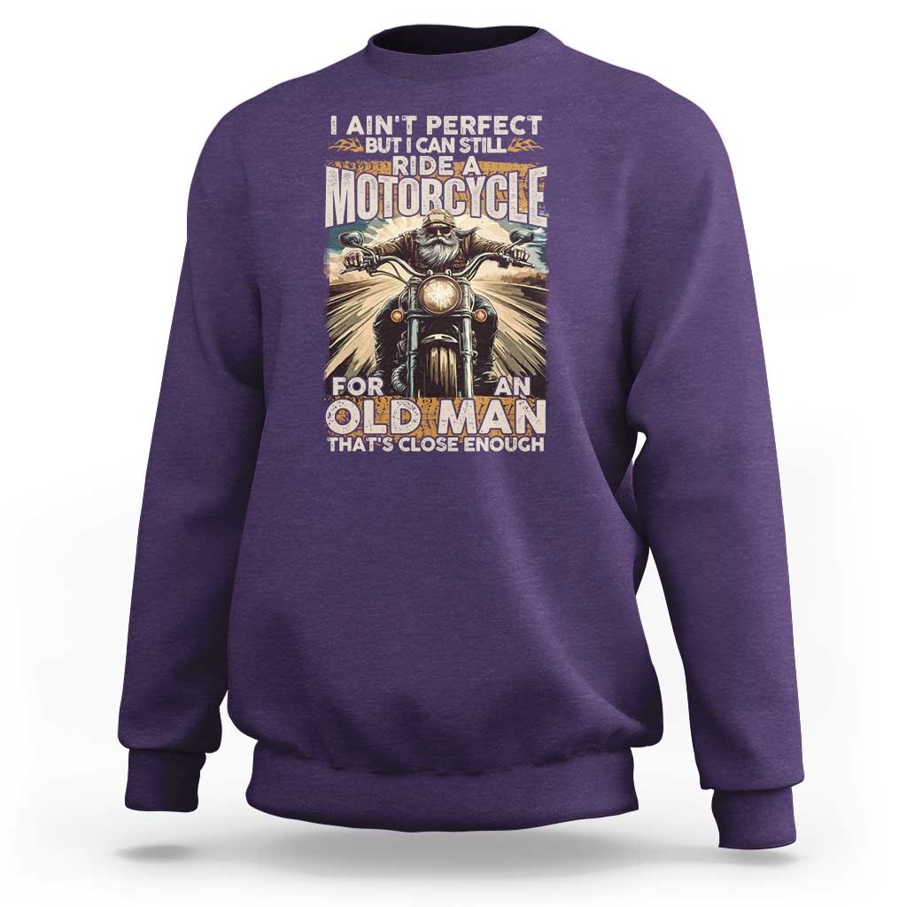 Motorcycle Rider Sweatshirt I Ain't Perfect But I Can Still Ride A Motorcycle