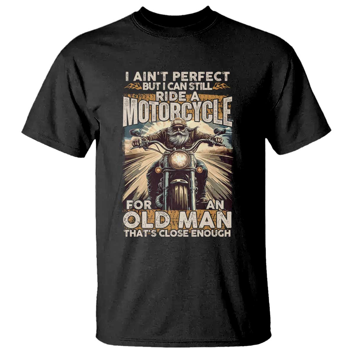 Motorcycle Rider T Shirt I Ain't Perfect But I Can Still Ride A Motorcycle