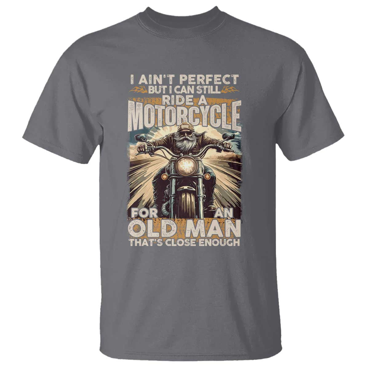 Motorcycle Rider T Shirt I Ain't Perfect But I Can Still Ride A Motorcycle