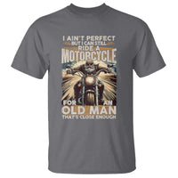 Motorcycle Rider T Shirt I Ain't Perfect But I Can Still Ride A Motorcycle