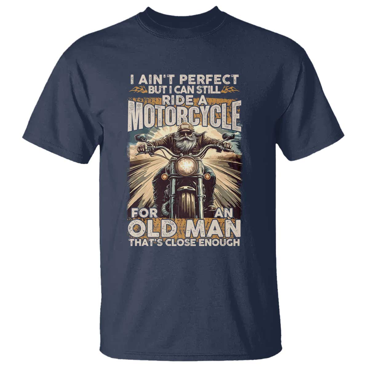 Motorcycle Rider T Shirt I Ain't Perfect But I Can Still Ride A Motorcycle
