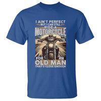 Motorcycle Rider T Shirt I Ain't Perfect But I Can Still Ride A Motorcycle