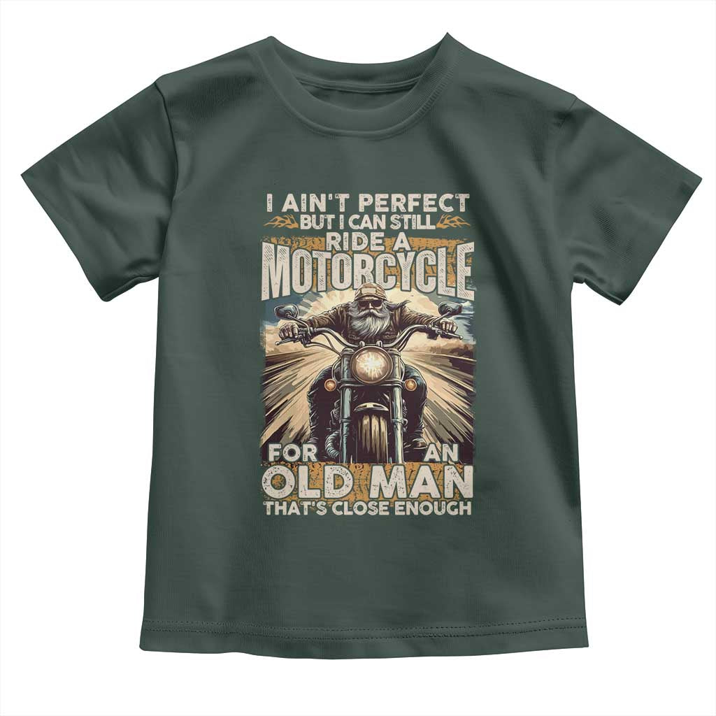 Motorcycle Rider Toddler T Shirt I Ain't Perfect But I Can Still Ride A Motorcycle
