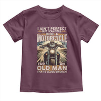 Motorcycle Rider Toddler T Shirt I Ain't Perfect But I Can Still Ride A Motorcycle