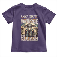 Motorcycle Rider Toddler T Shirt I Ain't Perfect But I Can Still Ride A Motorcycle
