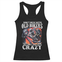 Motorcycle Rider Racerback Tank Top Don't Mess With Old Bikers They Don't Just Look Crazy