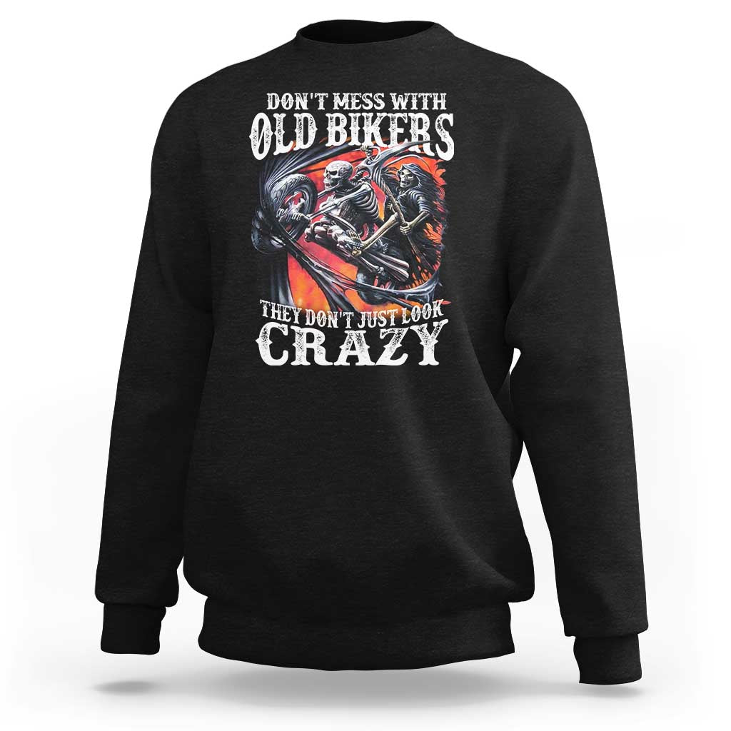 Motorcycle Rider Sweatshirt Don't Mess With Old Bikers They Don't Just Look Crazy