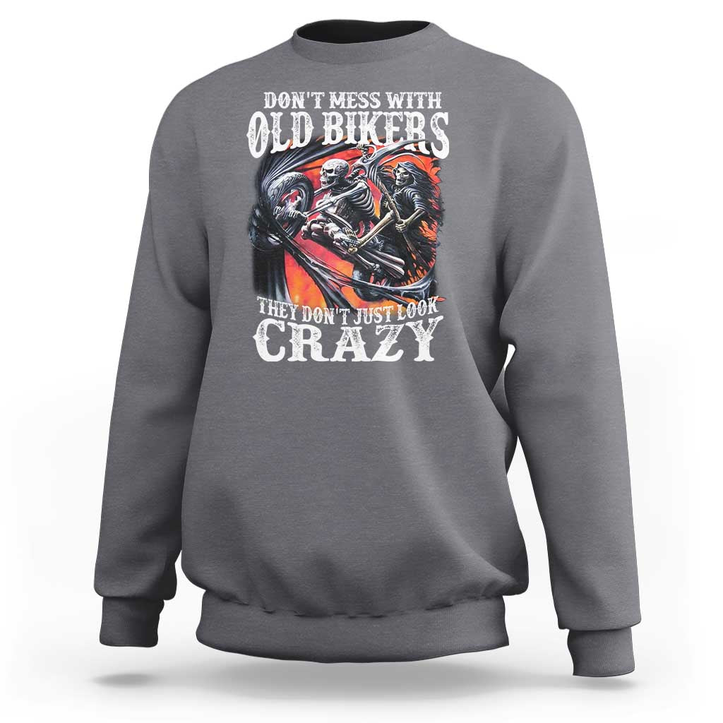 Motorcycle Rider Sweatshirt Don't Mess With Old Bikers They Don't Just Look Crazy