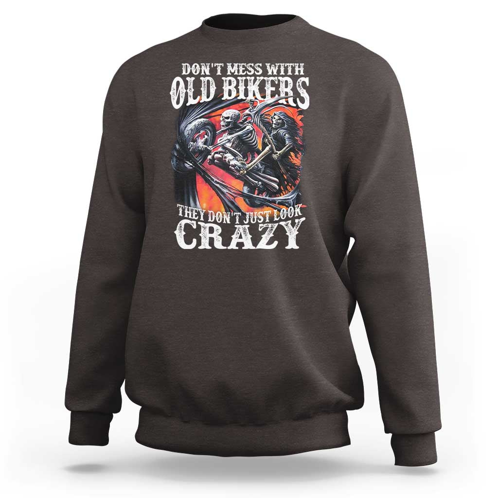 Motorcycle Rider Sweatshirt Don't Mess With Old Bikers They Don't Just Look Crazy
