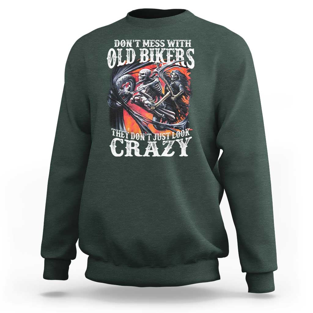 Motorcycle Rider Sweatshirt Don't Mess With Old Bikers They Don't Just Look Crazy