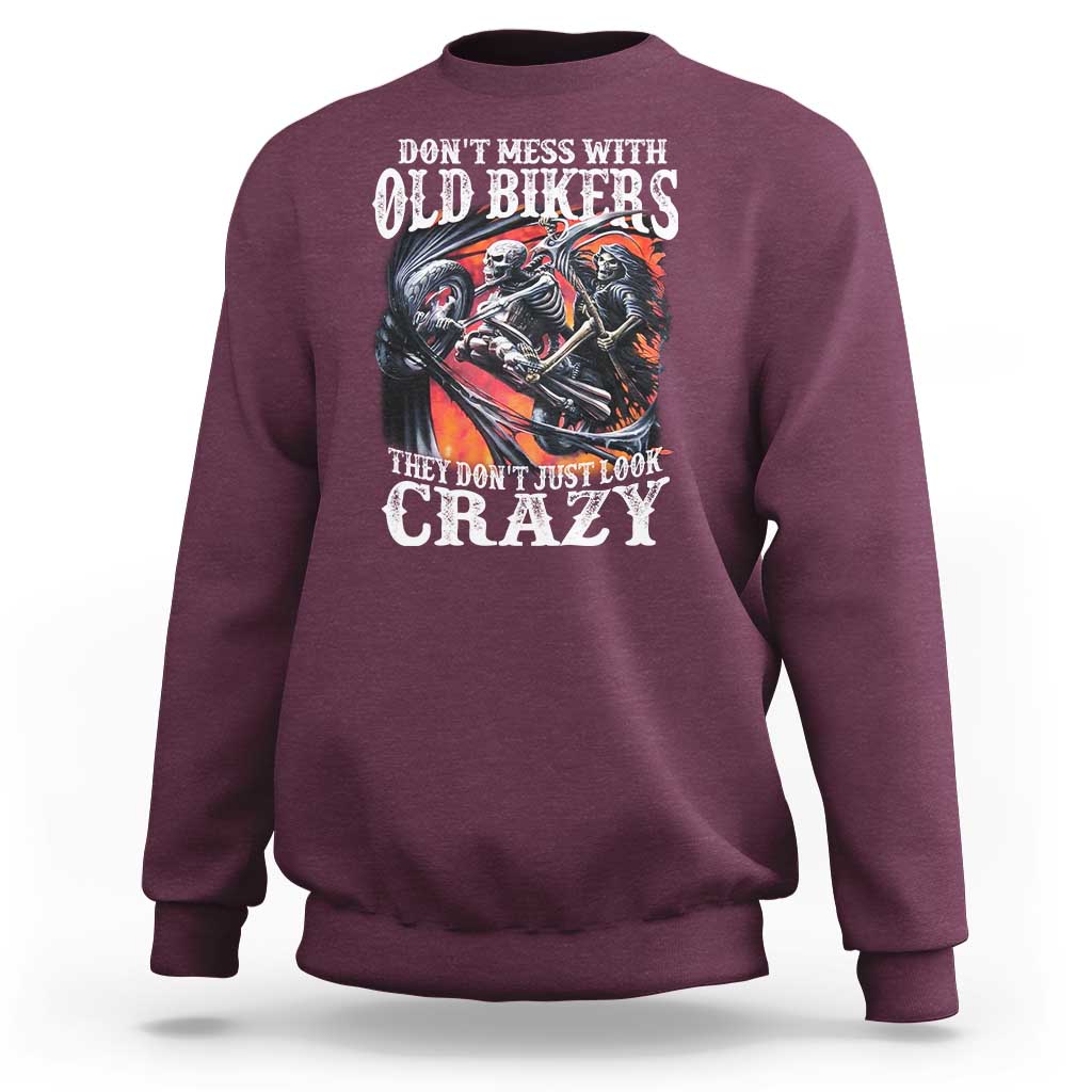 Motorcycle Rider Sweatshirt Don't Mess With Old Bikers They Don't Just Look Crazy