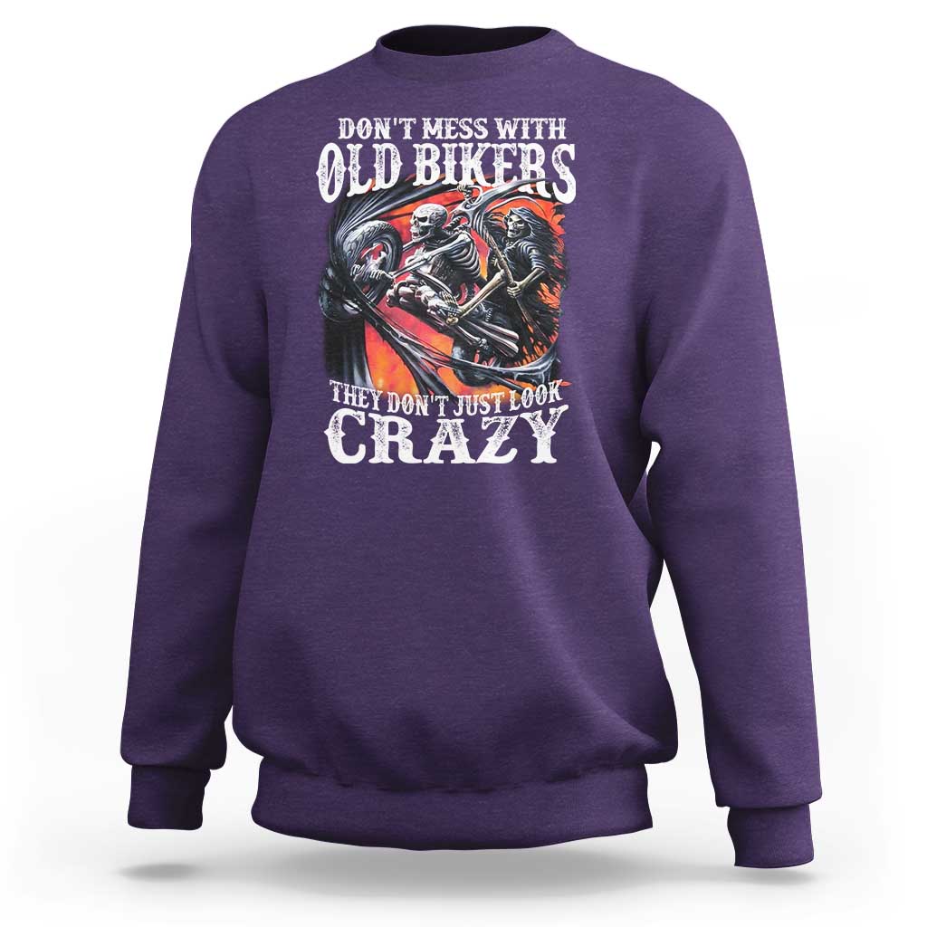 Motorcycle Rider Sweatshirt Don't Mess With Old Bikers They Don't Just Look Crazy