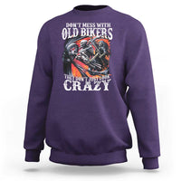 Motorcycle Rider Sweatshirt Don't Mess With Old Bikers They Don't Just Look Crazy