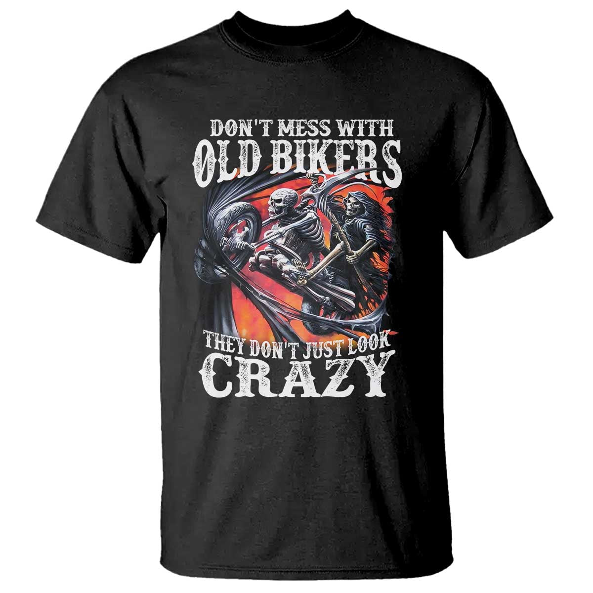 Motorcycle Rider T Shirt Don't Mess With Old Bikers They Don't Just Look Crazy
