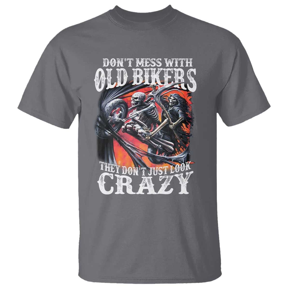 Motorcycle Rider T Shirt Don't Mess With Old Bikers They Don't Just Look Crazy
