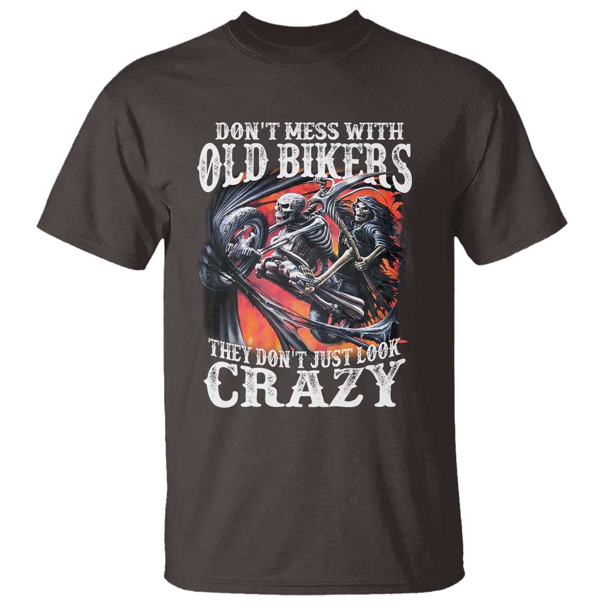 Motorcycle Rider T Shirt Don't Mess With Old Bikers They Don't Just Look Crazy