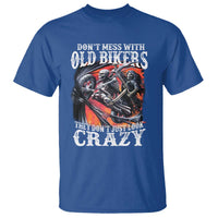 Motorcycle Rider T Shirt Don't Mess With Old Bikers They Don't Just Look Crazy