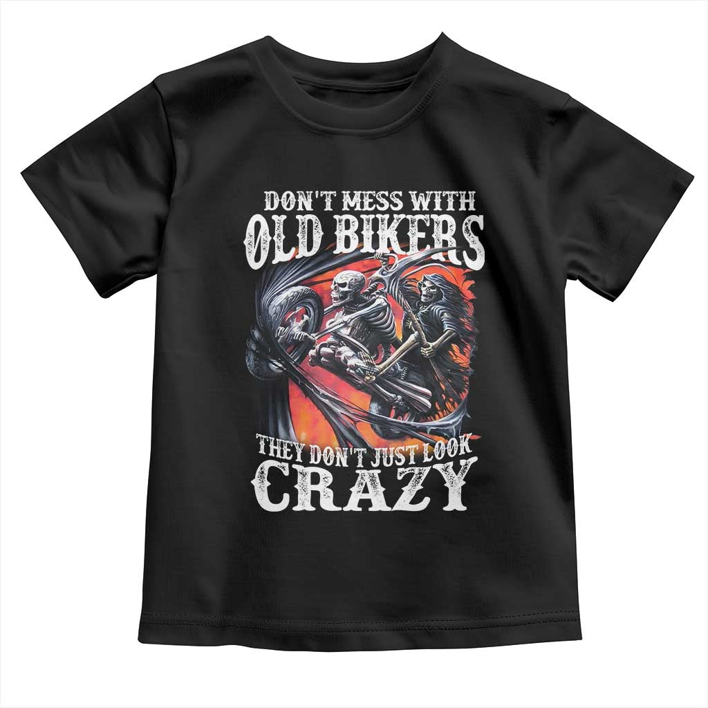 Motorcycle Rider Toddler T Shirt Don't Mess With Old Bikers They Don't Just Look Crazy
