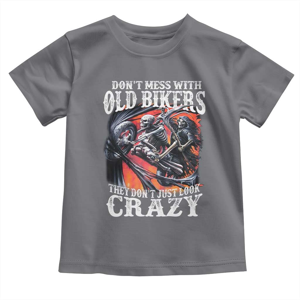 Motorcycle Rider Toddler T Shirt Don't Mess With Old Bikers They Don't Just Look Crazy