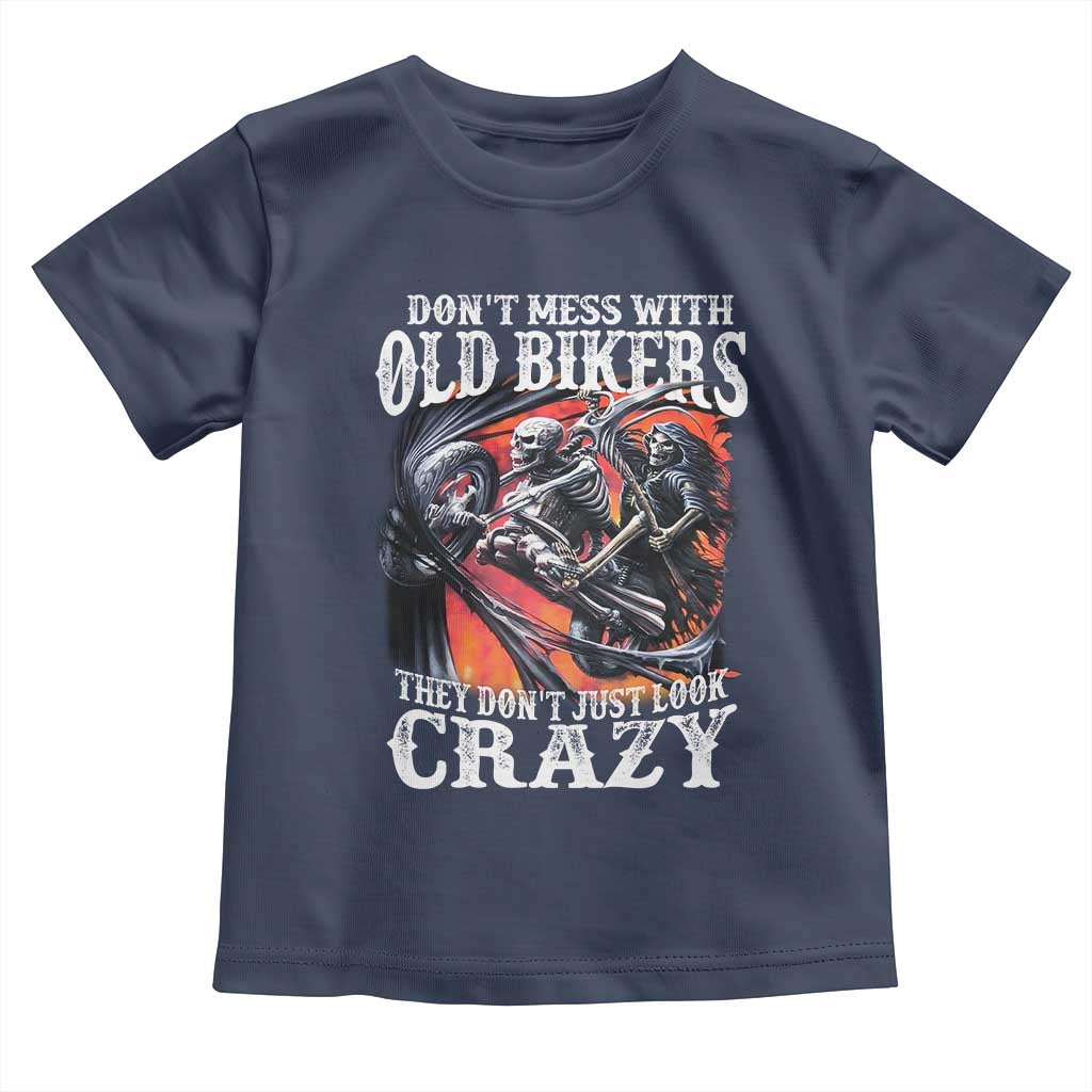 Motorcycle Rider Toddler T Shirt Don't Mess With Old Bikers They Don't Just Look Crazy