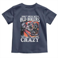 Motorcycle Rider Toddler T Shirt Don't Mess With Old Bikers They Don't Just Look Crazy