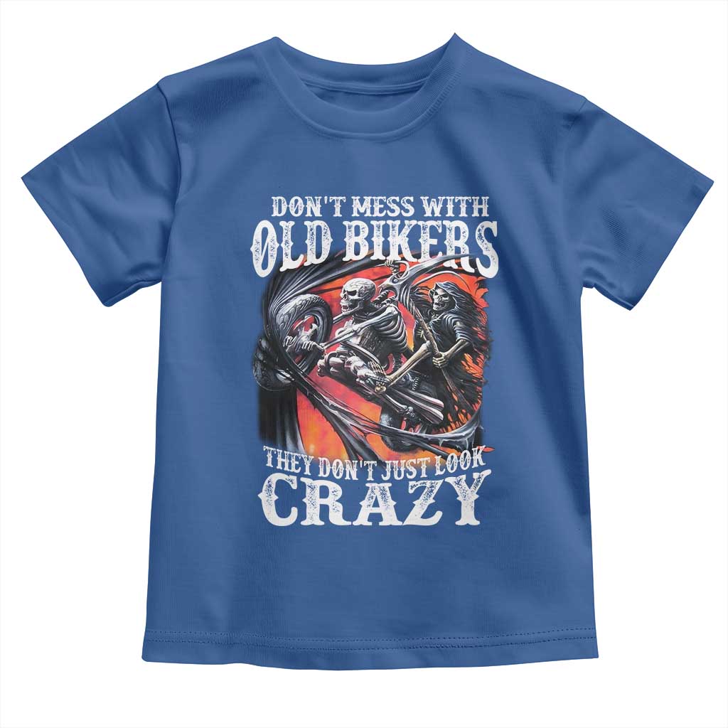 Motorcycle Rider Toddler T Shirt Don't Mess With Old Bikers They Don't Just Look Crazy