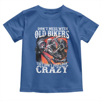 Motorcycle Rider Toddler T Shirt Don't Mess With Old Bikers They Don't Just Look Crazy