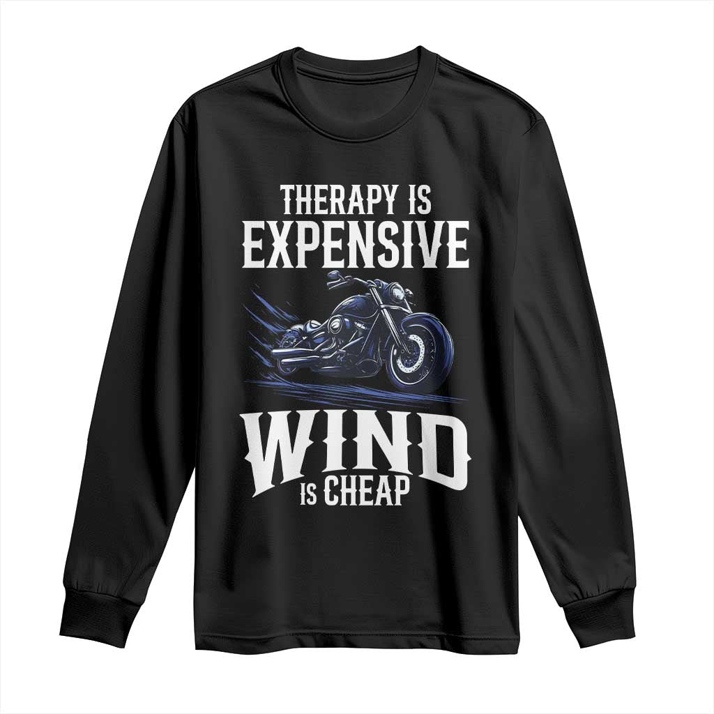 Motorcycle Rider Long Sleeve Shirt Therapy Is Expensive Wind Is Cheap