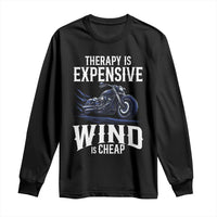 Motorcycle Rider Long Sleeve Shirt Therapy Is Expensive Wind Is Cheap