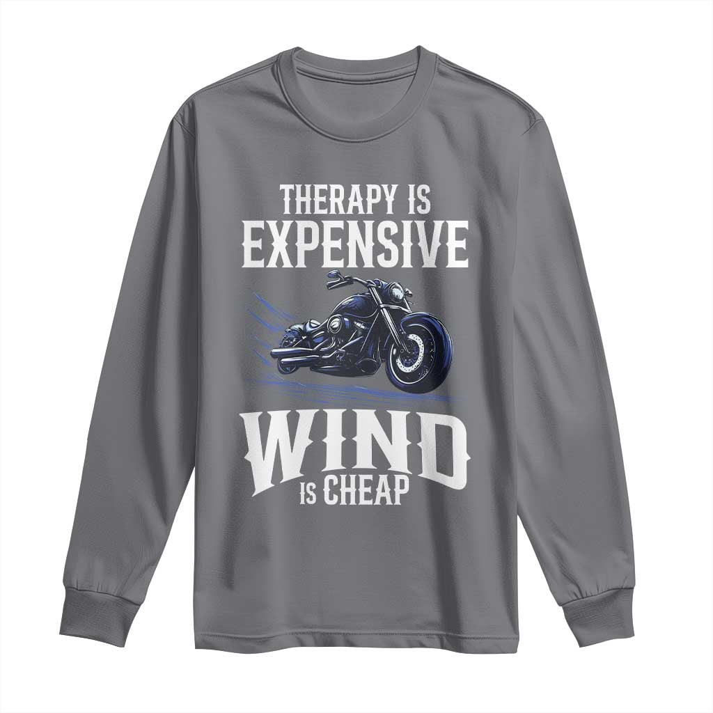 Motorcycle Rider Long Sleeve Shirt Therapy Is Expensive Wind Is Cheap