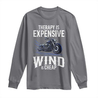 Motorcycle Rider Long Sleeve Shirt Therapy Is Expensive Wind Is Cheap