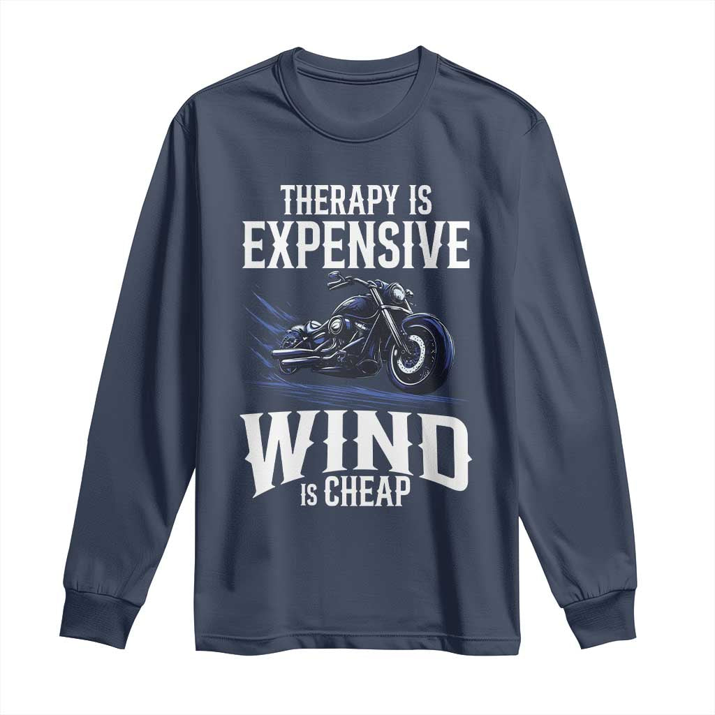Motorcycle Rider Long Sleeve Shirt Therapy Is Expensive Wind Is Cheap