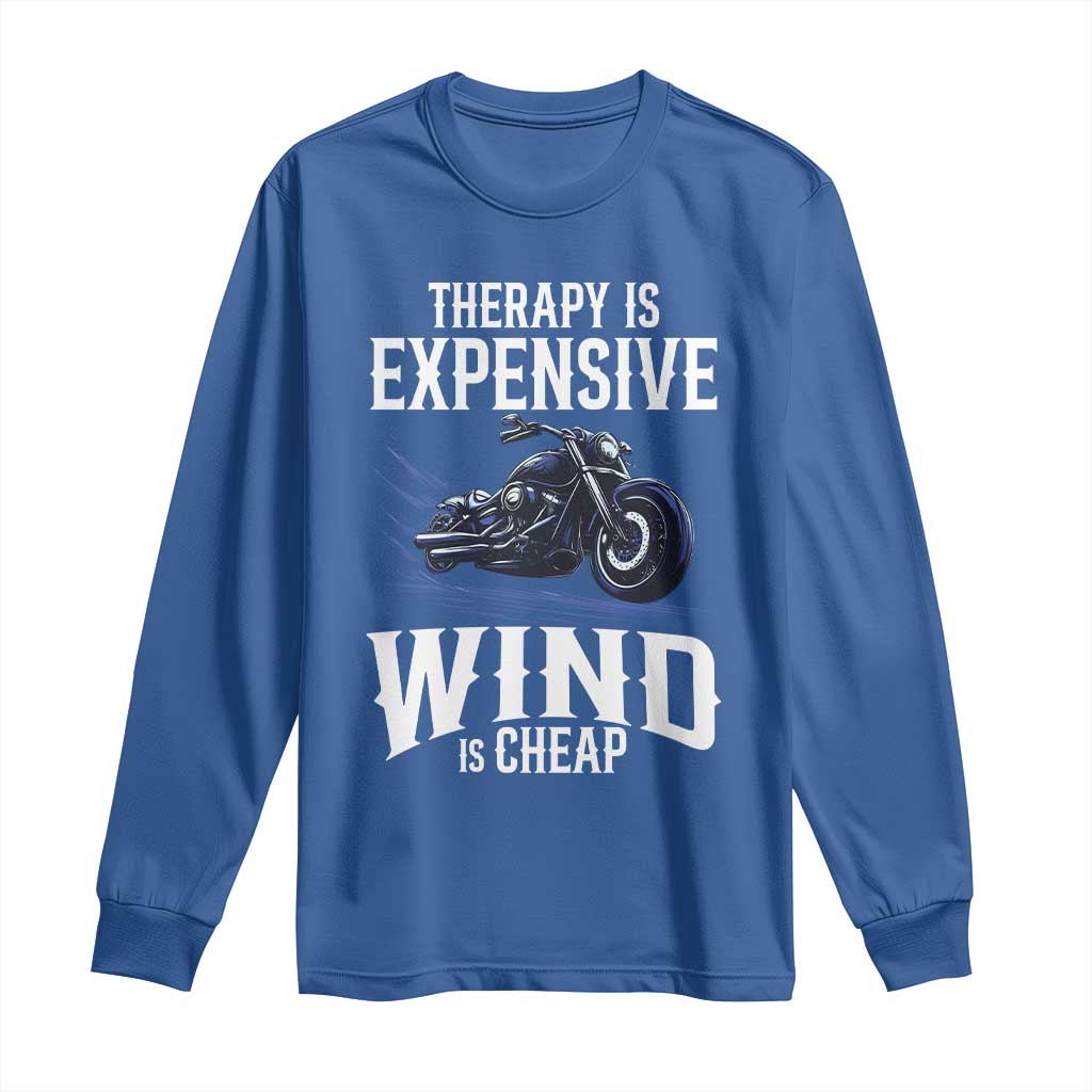 Motorcycle Rider Long Sleeve Shirt Therapy Is Expensive Wind Is Cheap