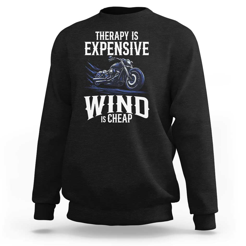 Motorcycle Rider Sweatshirt Therapy Is Expensive Wind Is Cheap