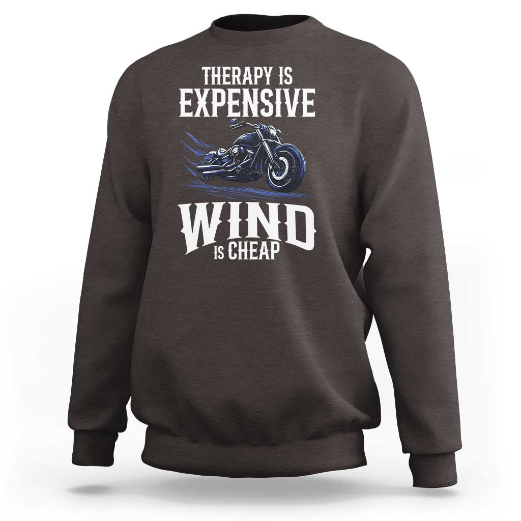 Motorcycle Rider Sweatshirt Therapy Is Expensive Wind Is Cheap