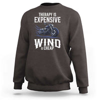 Motorcycle Rider Sweatshirt Therapy Is Expensive Wind Is Cheap