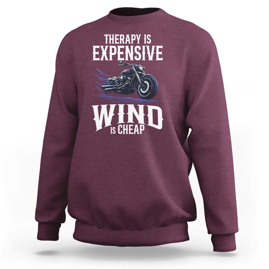 Motorcycle Rider Sweatshirt Therapy Is Expensive Wind Is Cheap