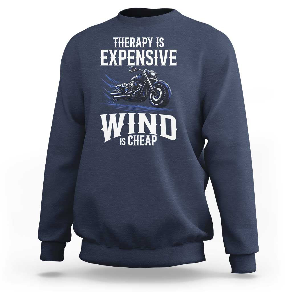 Motorcycle Rider Sweatshirt Therapy Is Expensive Wind Is Cheap