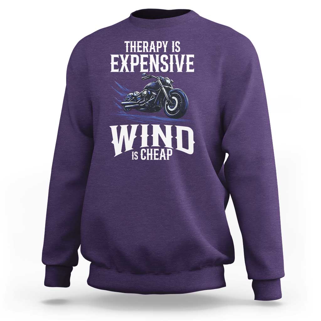 Motorcycle Rider Sweatshirt Therapy Is Expensive Wind Is Cheap